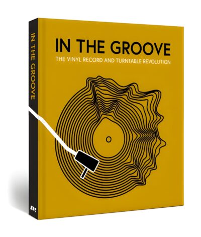 IN THE GROOVE: THE VINYL RECORD AND TURNTABLE REVOLUTION