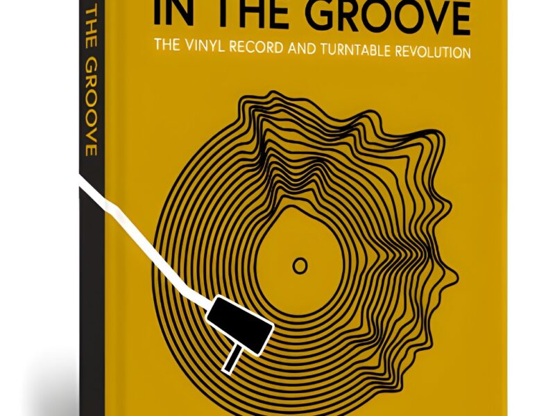 In the Groove: The Vinyl Record and Turntable Revolution