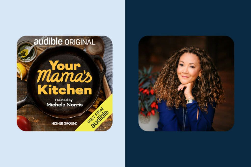 “Your Mama’s Kitchen: Conversations from the Heart of the Home” | The New Podcast Hosted by Michele Norris on Audible
