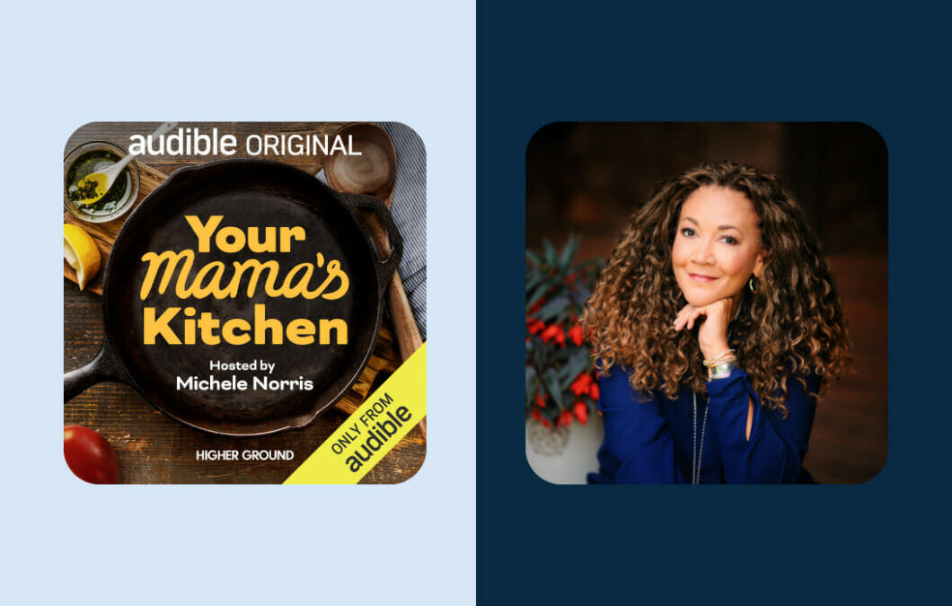 “Your Mama’s Kitchen: Conversations from the Heart of the Home” | The New Podcast Hosted by Michele Norris on Audible