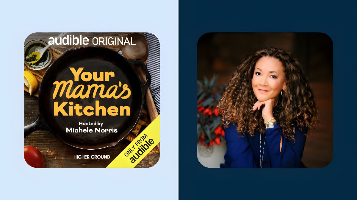 “Your Mama’s Kitchen: Conversations from the Heart of the Home” | The New Podcast Hosted by Michele Norris on Audible