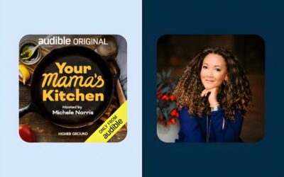 “Your Mama’s Kitchen: Conversations from the Heart of the Home” | The New Podcast Hosted by Michele Norris on Audible
