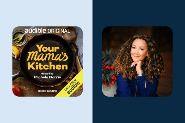 “Your Mama’s Kitchen: Conversations from the Heart of the Home” | The New Podcast Hosted by Michele Norris on Audible