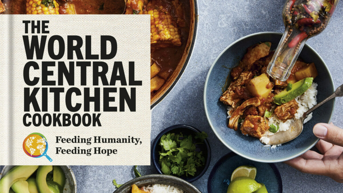 ‘The World Central Kitchen Cookbook,’ the latest collection of recipes by world renowned chef and humanitarian José Andrés | Now available