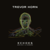 Trevor Horn Unveils His New Album ‘Echoes – Ancient & Modern’ | Watch The Trailer for The Album
