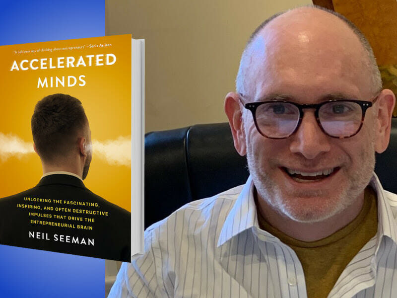 “Accelerated Minds: Unlocking the Fascinating, Inspiring, and Often Destructive Impulses that Drive the Entrepreneurial Brain”