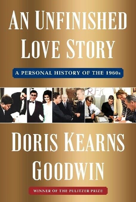 Simon & Schuster to Publish An Unfinished Love Story: A Personal History Of The 1960s by Pulitzer Prize Winner and Bestselling Author Doris Kearns Goodwin In April 2024