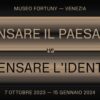 RIPENSARE IL PAESAGGIO vs RIPENSARE L’IDENTITÀ | Museo Fortuny | Venezia