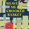Weave Me a Crooked Basker, a Novel by Charles Goodrich