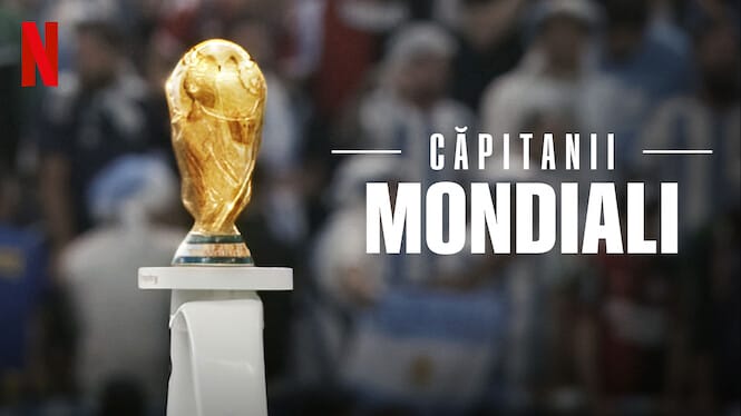 Căpitanii mondiali (2023) – Docuserie pe Netflix despre Cupa Mondială FIFA 2022