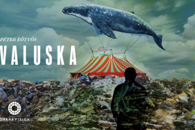 The world premiere production of Valuska by Péter Eötvös on OperaVision