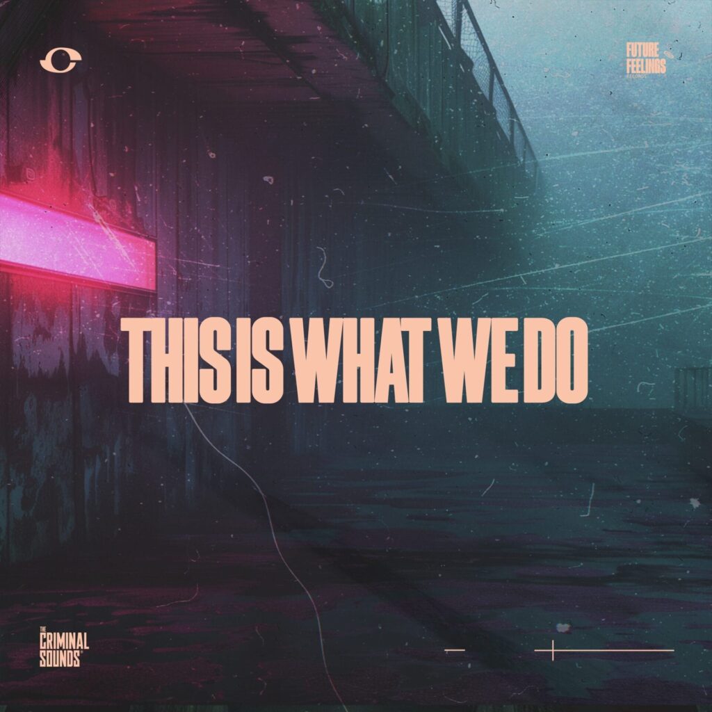 The Criminal Sounds: A Resurgence with ‘This Is What We Do’