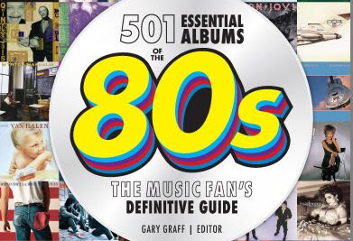 501 Essential Albums of the ‘80s: The Music Fan’s Definitive Guide By Gary Graff