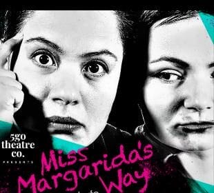 Miss Margarida’s Way. 5Go Theatre Co.