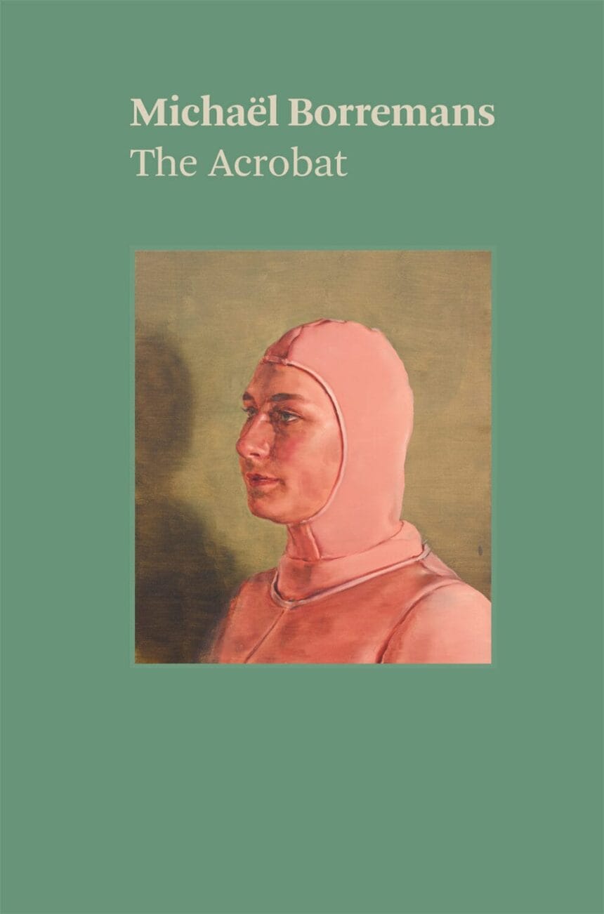 Michaël Borremans: The Acrobat. David Zwirner Books