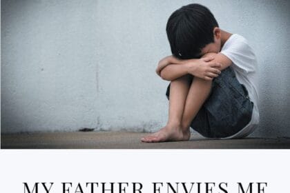 My Father Envies Me