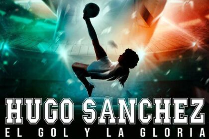 Hugo Sánchez: El Gol y la Gloria