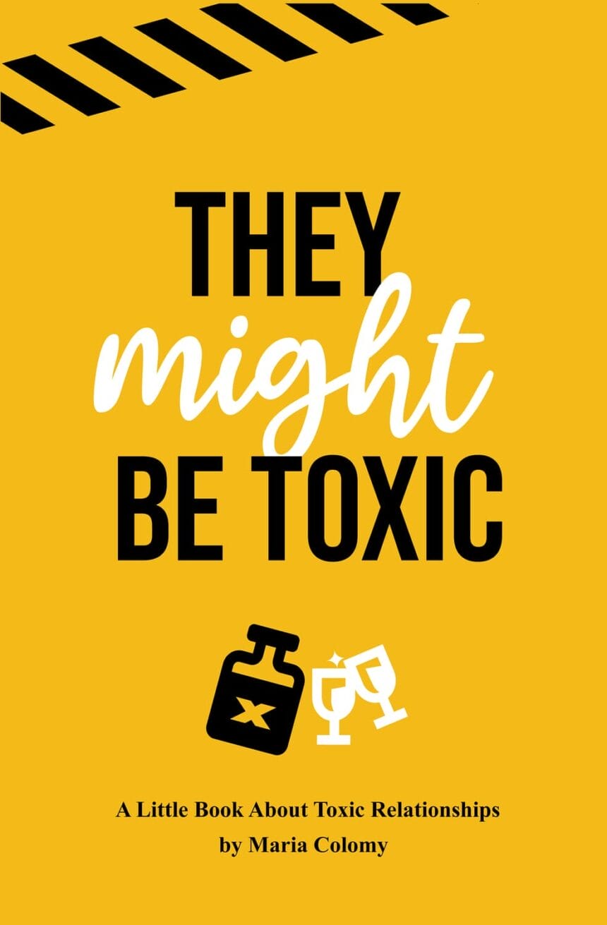 They Might Be Toxic, by Maria Colony