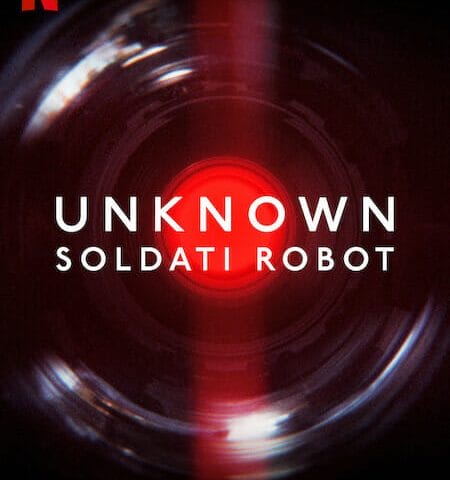 Unknown: Soldati Robot Netflix Documentale
