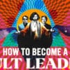 How to Become a Cult Leader