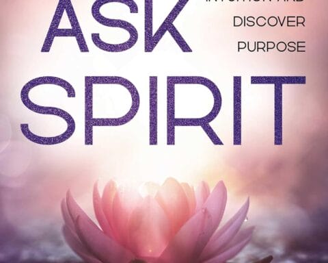 Just Ask Spirit: Free Your Emotions to Energize Intuition and Discover Purpose