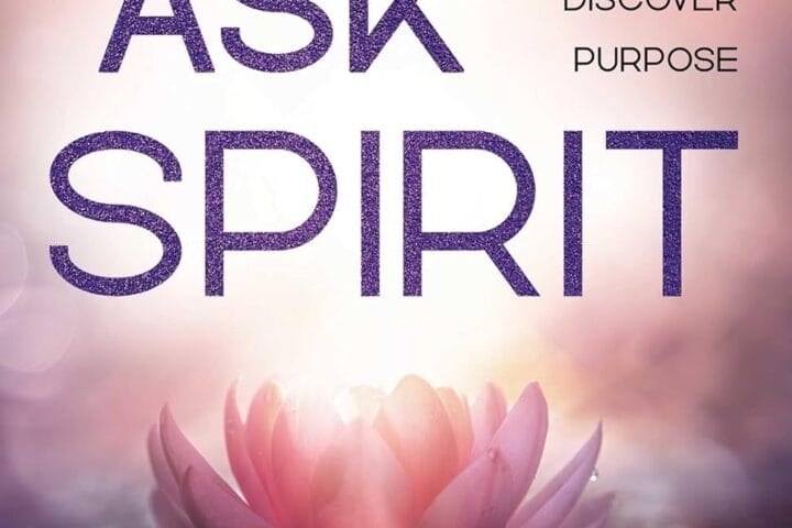 Just Ask Spirit: Free Your Emotions to Energize Intuition and Discover Purpose