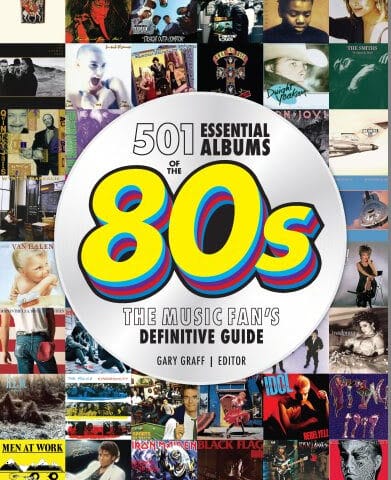 501 Essential Albums of the ‘80s: The Music Fan’s Definitive Guide By Gary Graff