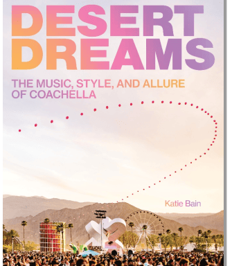 Desert Dreams: The Music, Style, and Allure of Coachella By Katie Bain